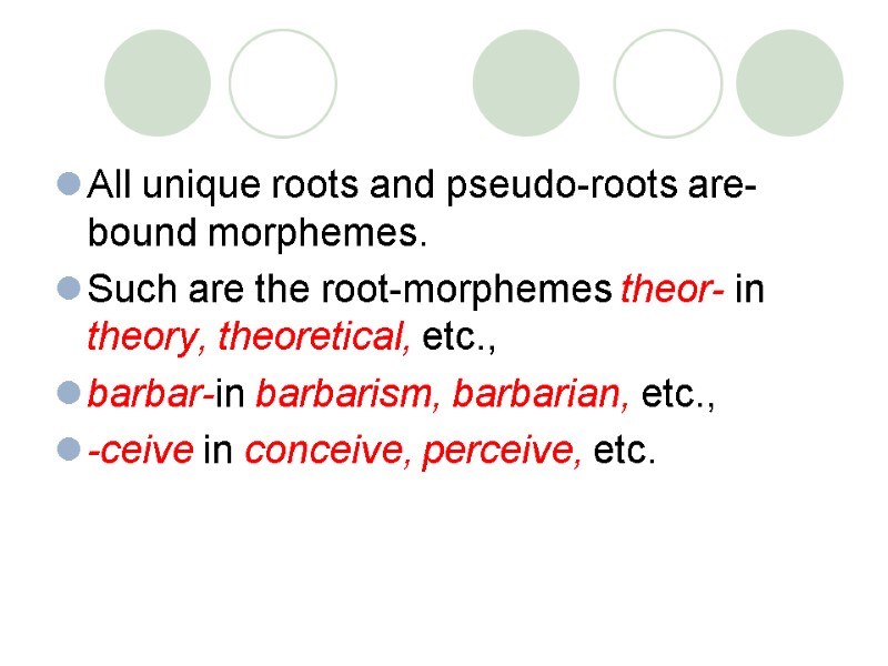 All unique roots and pseudo-roots are-bound morphemes.  Such are the root-morphemes theor- in